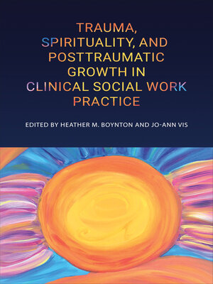 cover image of Trauma, Spirituality, and Posttraumatic Growth in Clinical Social Work Practice